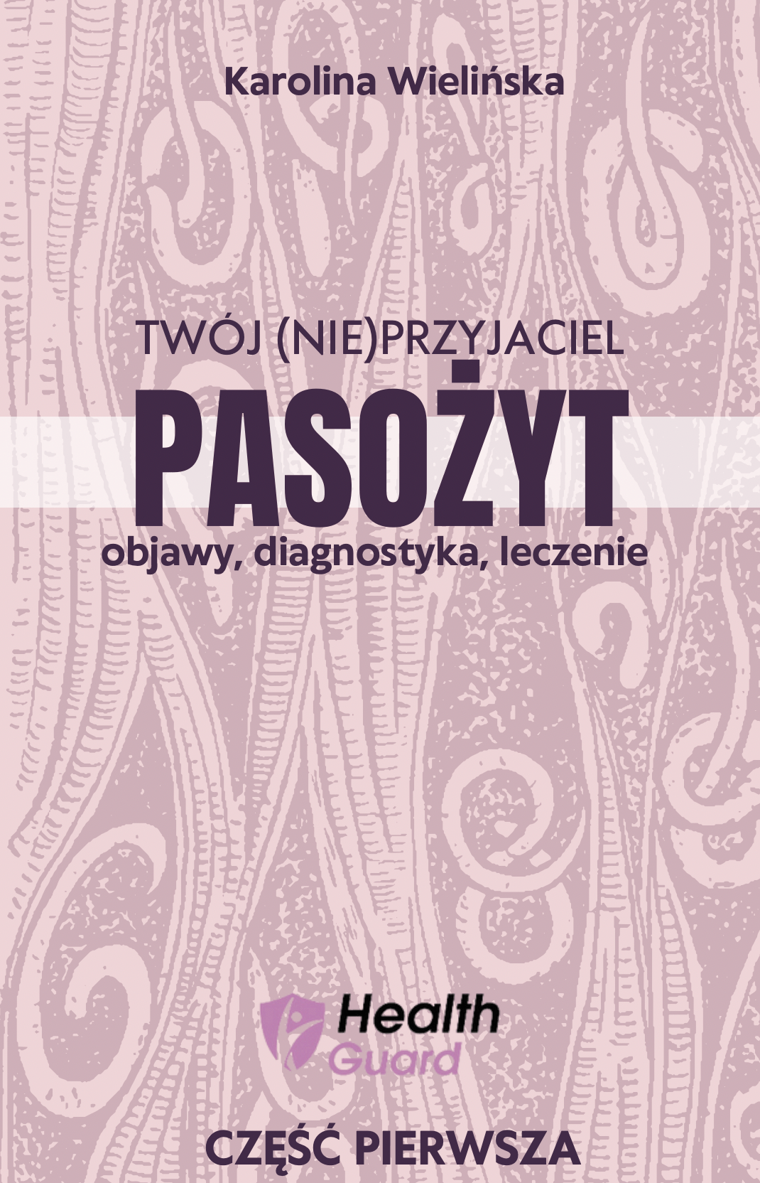 Jak pozbyć się pasożytów? Skuteczne metody oczyszczania – E - book, autorka: Karolina Wielińska (71 str.) - HealthGuard.pl